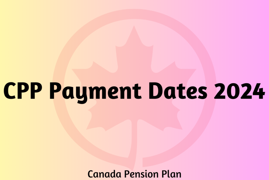 CPP Payment Dates 2024 Canada Pension Payment Status