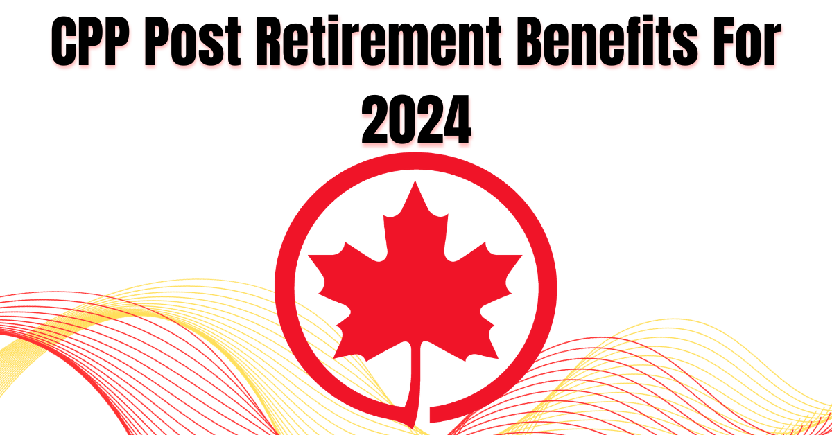 CPP Post Retirement Benefits For 2024
