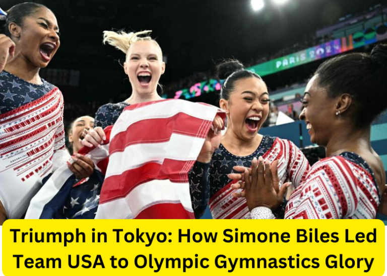 Triumph in Tokyo: How Simone Biles Led Team USA to Olympic Gymnastics Glory